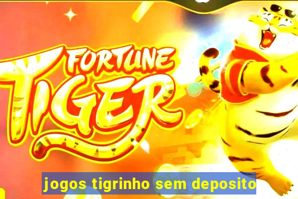 jogos tigrinho sem deposito