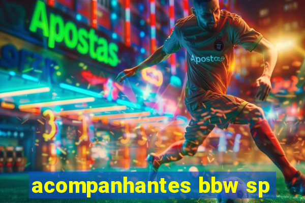 acompanhantes bbw sp