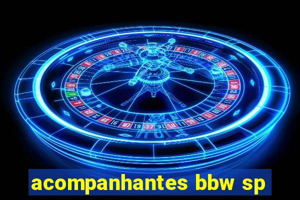 acompanhantes bbw sp