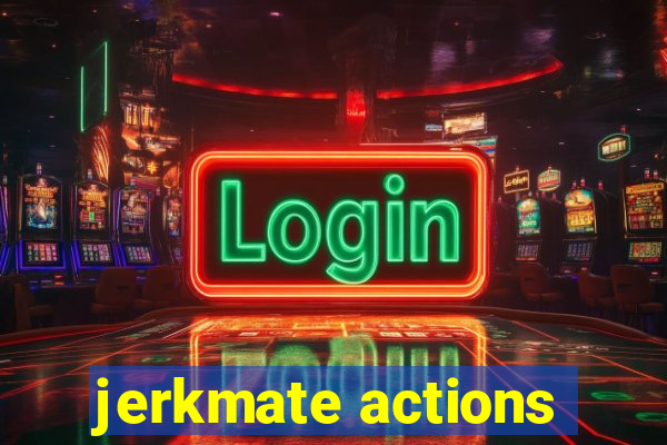 jerkmate actions