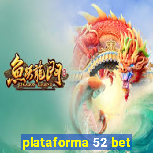 plataforma 52 bet