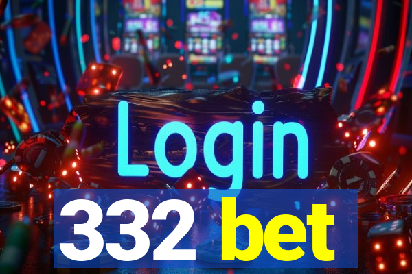 332 bet