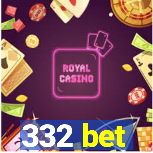 332 bet