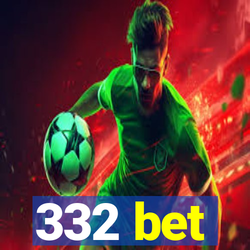 332 bet