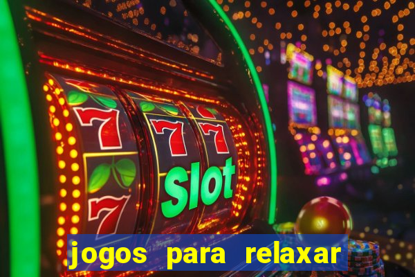 jogos para relaxar a mente