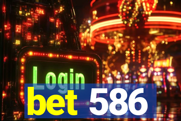 bet 586