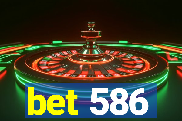 bet 586