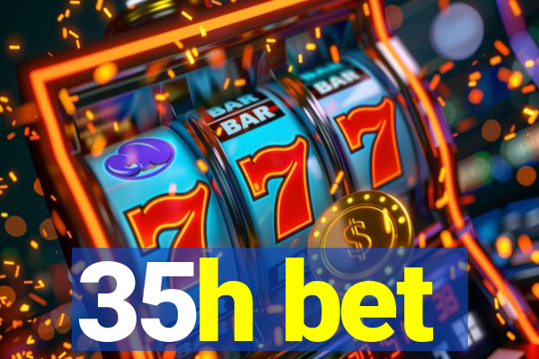 35h bet