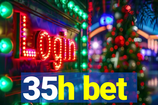 35h bet