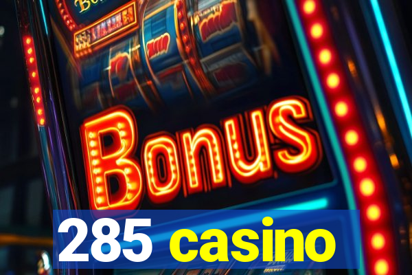 285 casino