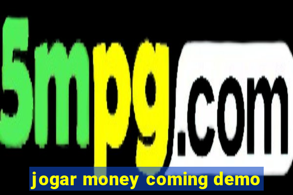 jogar money coming demo