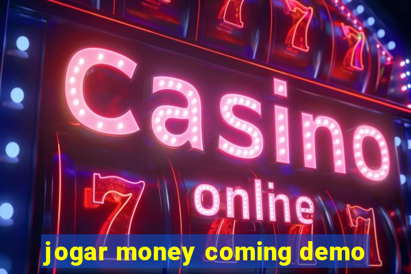 jogar money coming demo