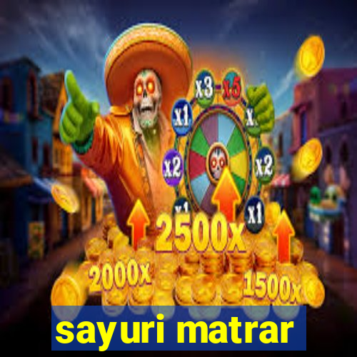 sayuri matrar