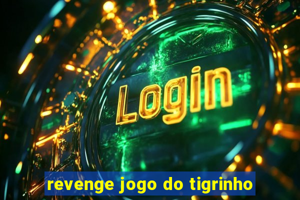 revenge jogo do tigrinho