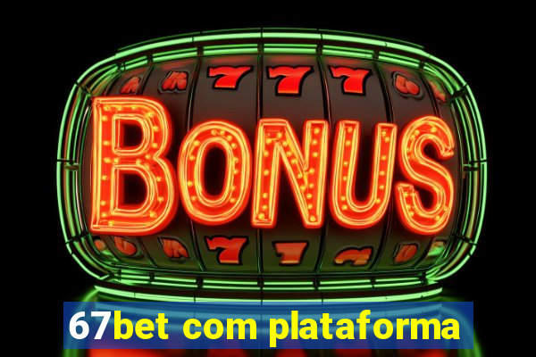 67bet com plataforma