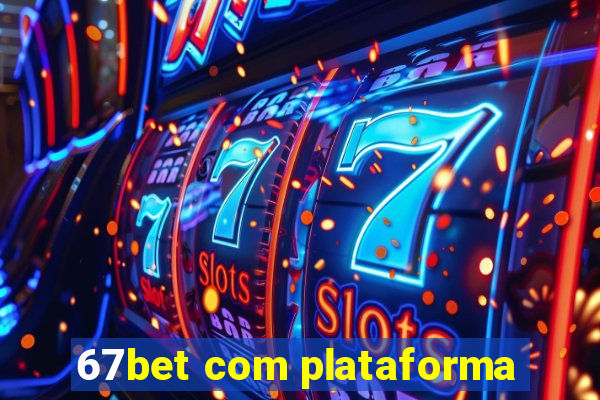 67bet com plataforma