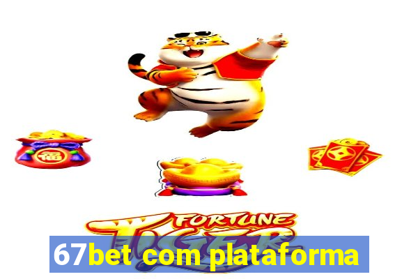 67bet com plataforma