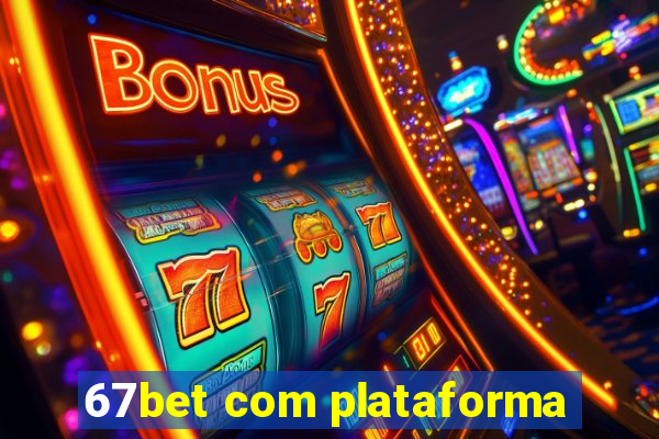 67bet com plataforma