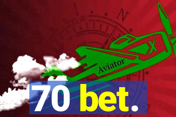 70 bet.