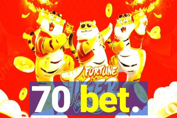 70 bet.