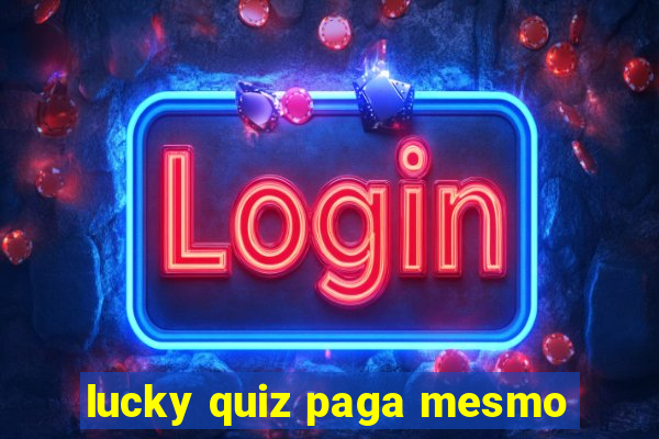 lucky quiz paga mesmo