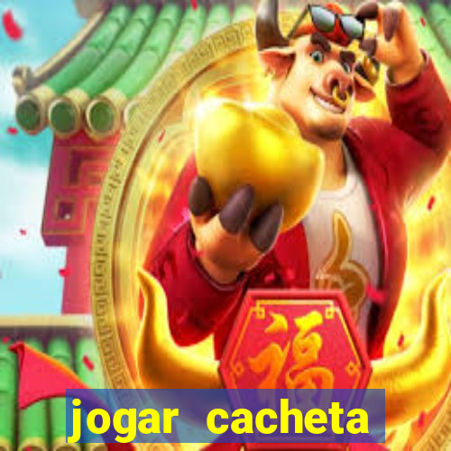 jogar cacheta valendo dinheiro