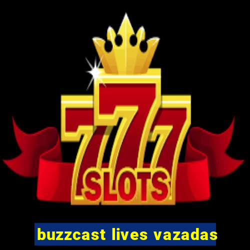 buzzcast lives vazadas