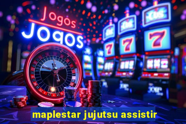 maplestar jujutsu assistir