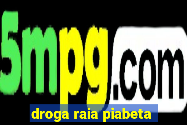 droga raia piabeta