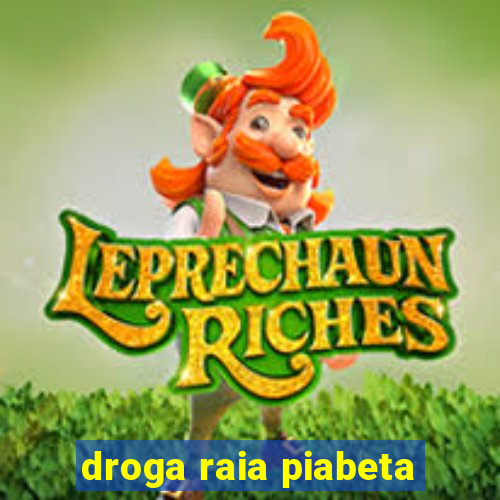 droga raia piabeta