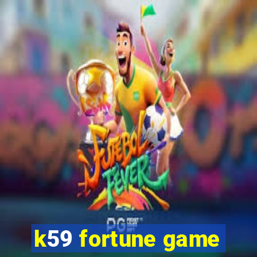 k59 fortune game