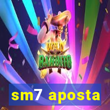 sm7 aposta