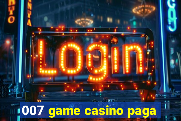 007 game casino paga