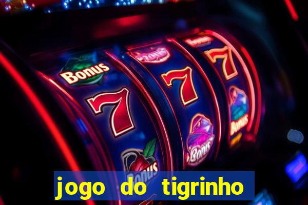 jogo do tigrinho gratis sem deposito