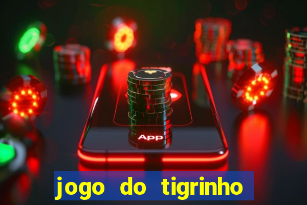 jogo do tigrinho gratis sem deposito