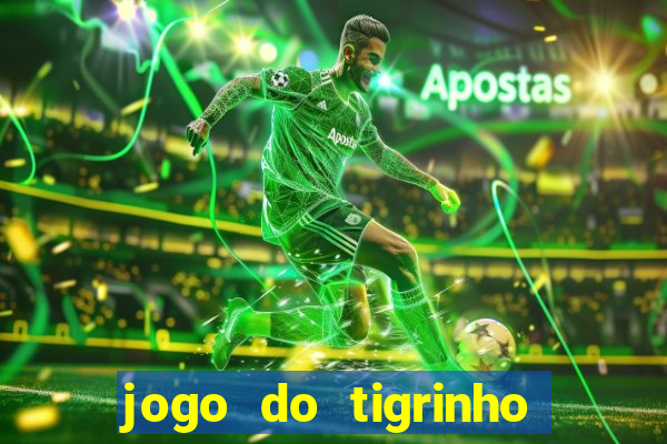 jogo do tigrinho gratis sem deposito