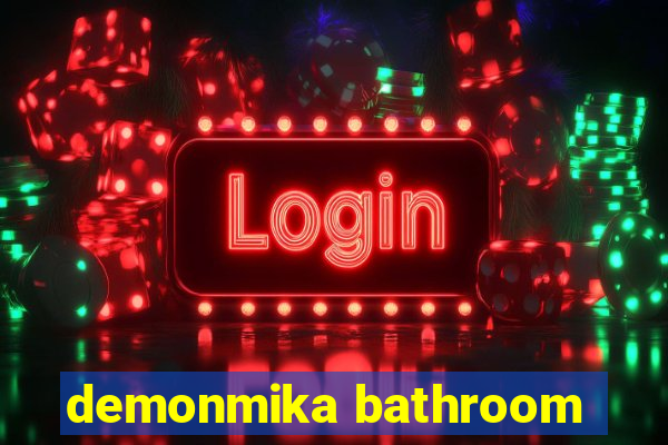 demonmika bathroom