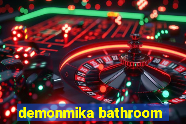 demonmika bathroom