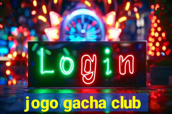 jogo gacha club