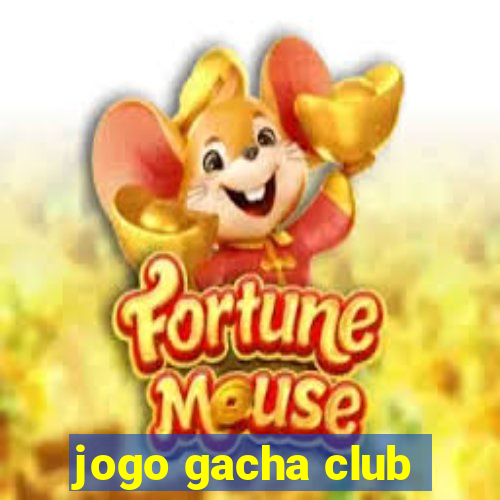 jogo gacha club