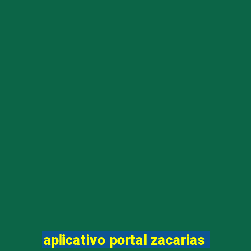 aplicativo portal zacarias