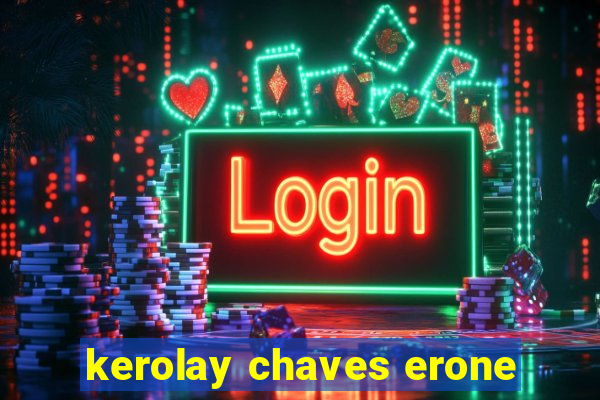 kerolay chaves erone