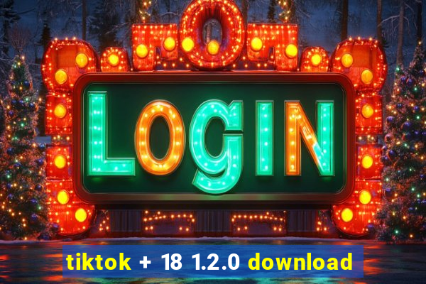 tiktok + 18 1.2.0 download