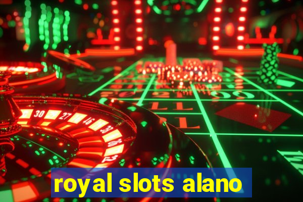 royal slots alano