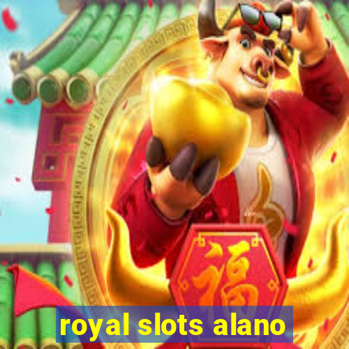 royal slots alano