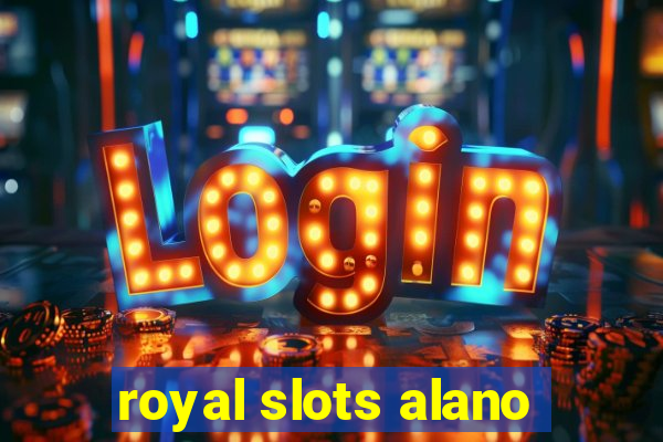 royal slots alano