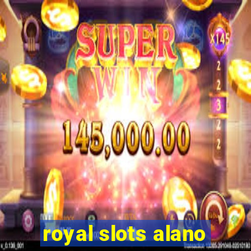 royal slots alano