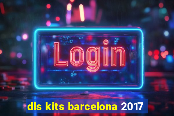 dls kits barcelona 2017