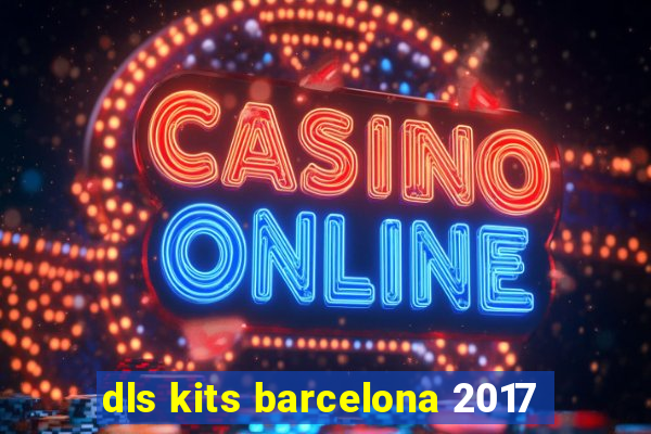 dls kits barcelona 2017