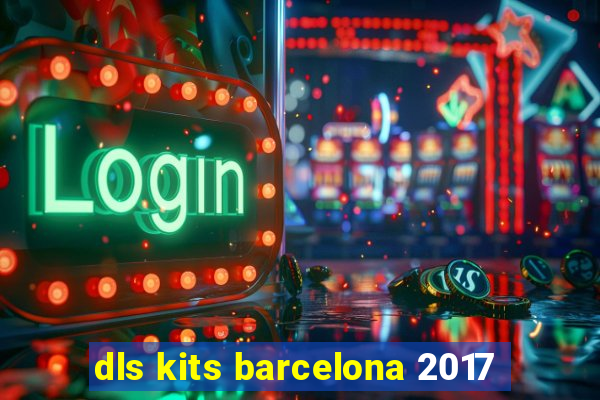 dls kits barcelona 2017